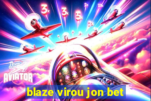 blaze virou jon bet